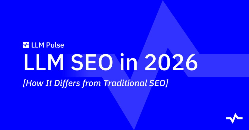 LLM SEO in 2026: What It Is and How It Differs from Traditional SEO ...