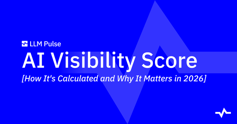 LLM Pulse article cover titled “AI Visibility Score,” with the subtitle “How It’s Calculated and Why It Matters in 2026.