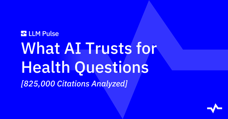 LLM Pulse report cover: “What AI Trusts for Health Questions,” based on an analysis of 825,000 citations.