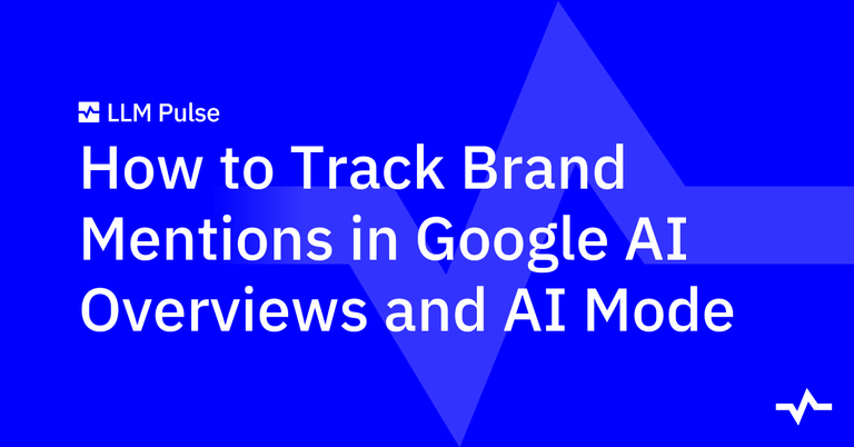 LLM Pulse article title card: “How to Track Brand Mentions in Google AI Overviews and AI Mode.