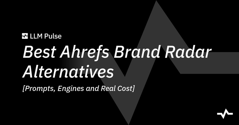 Best Ahrefs Brand Radar Alternatives: Prompts, Engines and Real Cost