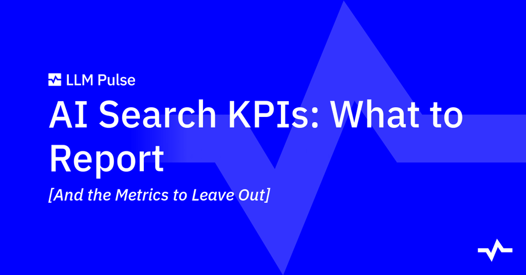 AI Search KPIs: What to Report: And the Metrics to Leave Out