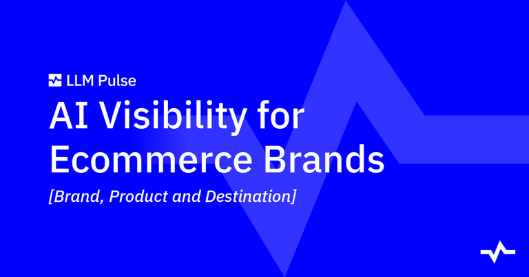 AI Visibility for Ecommerce Brands: Brand, Product and Destination