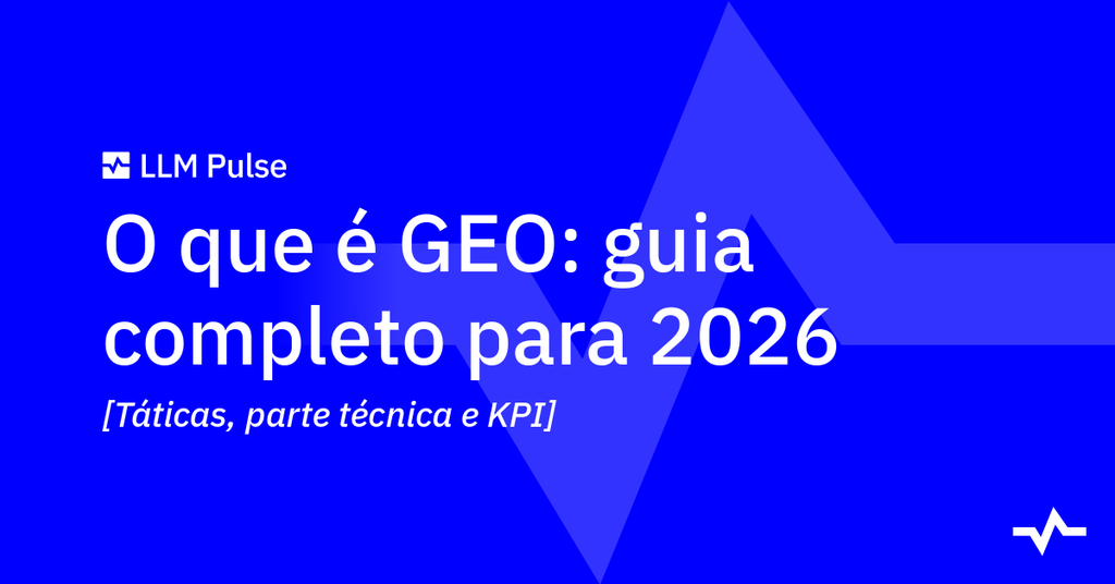 O que é GEO: guia completo para 2026: Táticas, parte técnica e KPI