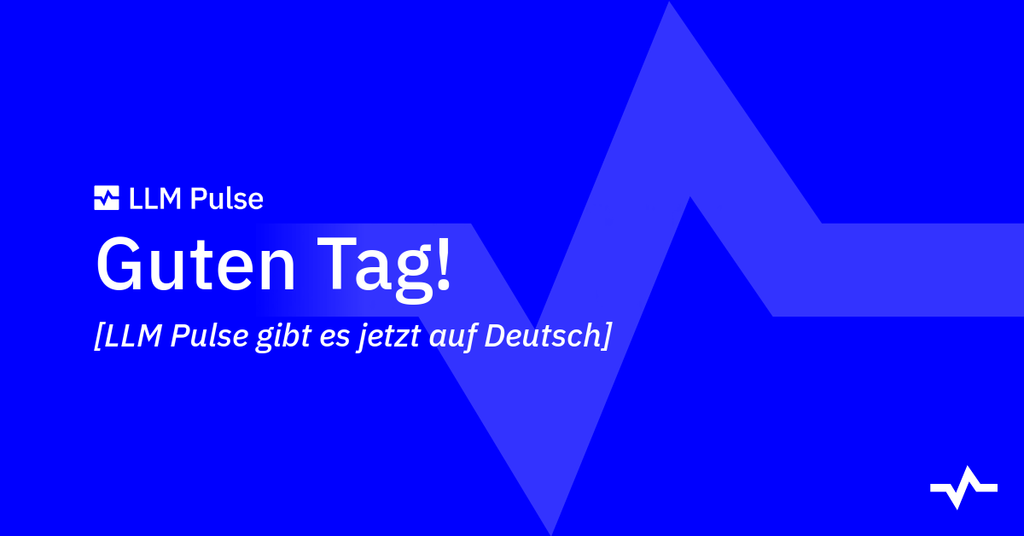 Guten Tag!: LLM Pulse gibt es jetzt auf Deutsch